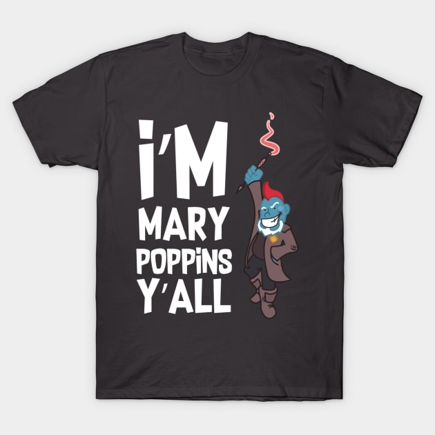 Yondu Poppins - I'm Mary Poppins Y'all T-Shirt by Aezogeus